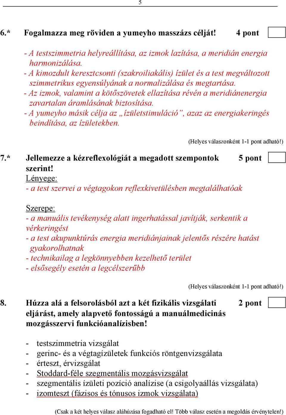 - Az izmok, valamint a kötıszövetek ellazítása révén a meridiánenergia zavartalan áramlásának biztosítása.