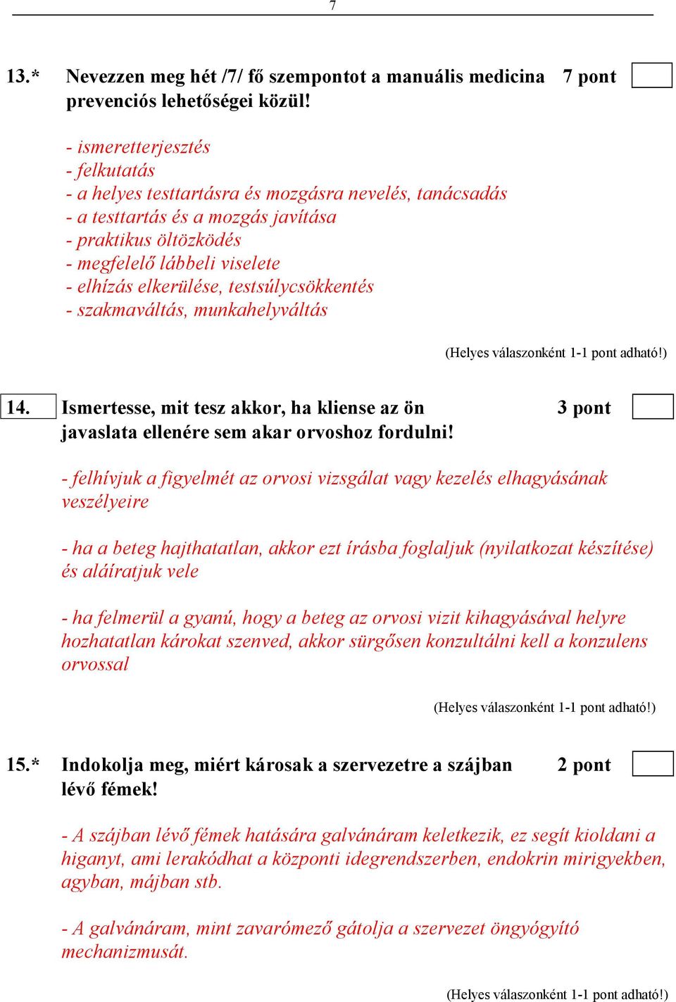 testsúlycsökkentés - szakmaváltás, munkahelyváltás 14. Ismertesse, mit tesz akkor, ha kliense az ön 3 pont javaslata ellenére sem akar orvoshoz fordulni!