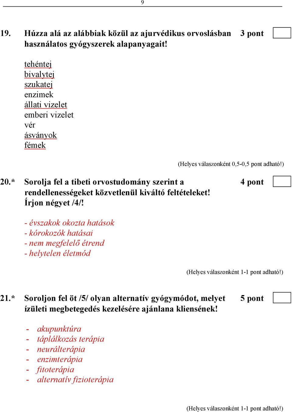 * Sorolja fel a tibeti orvostudomány szerint a 4 pont rendellenességeket közvetlenül kiváltó feltételeket! Írjon négyet /4/!