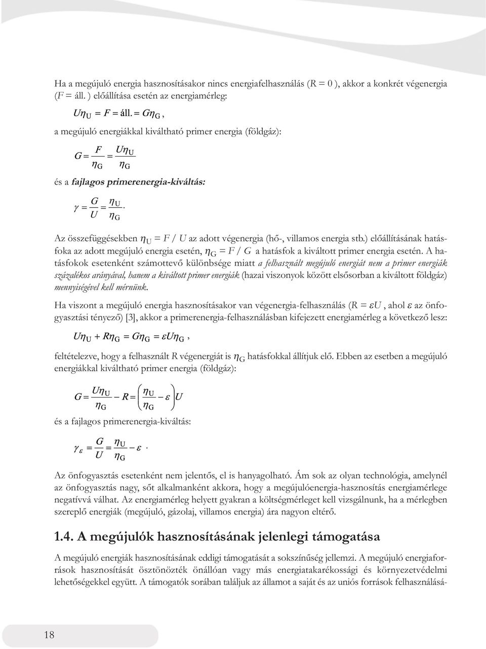 Az összefüggésekben η U = F / U az adott végenergia (hő-, villamos energia stb.) előállításának hatásfoka az adott megújuló energia esetén, η G = F / G a hatásfok a kiváltott primer energia esetén.