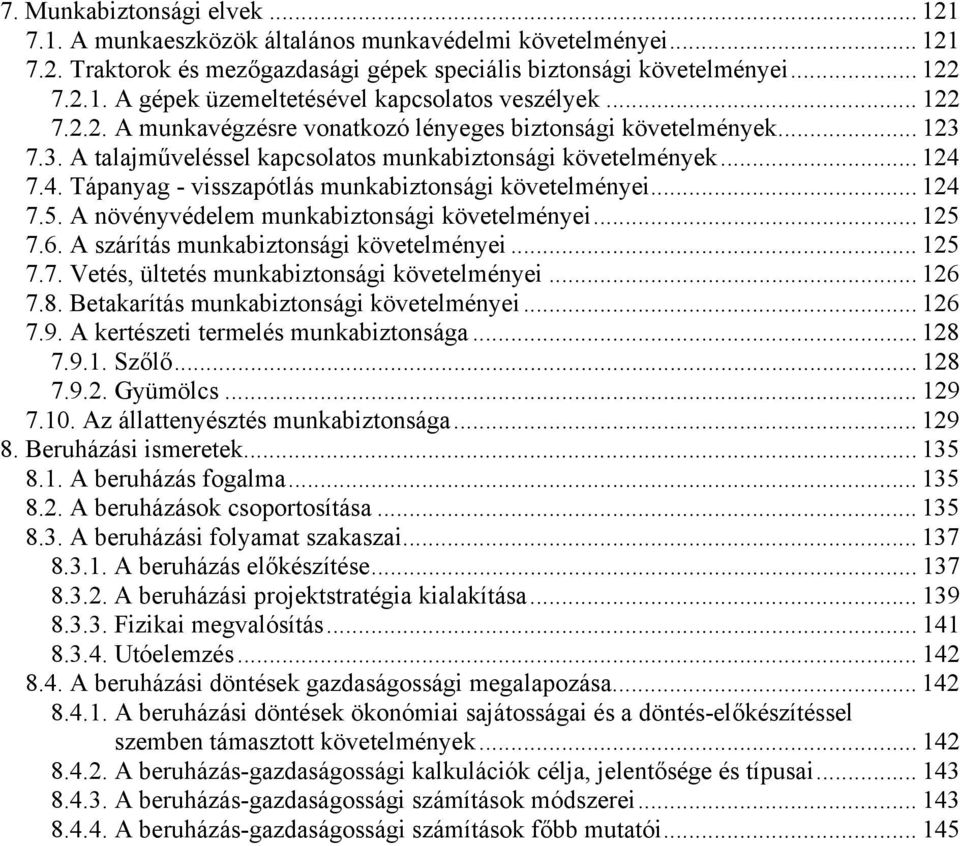 7.4. Tápanyag - visszapótlás munkabiztonsági követelményei... 124 7.5. A növényvédelem munkabiztonsági követelményei... 125 7.6. A szárítás munkabiztonsági követelményei... 125 7.7. Vetés, ültetés munkabiztonsági követelményei.
