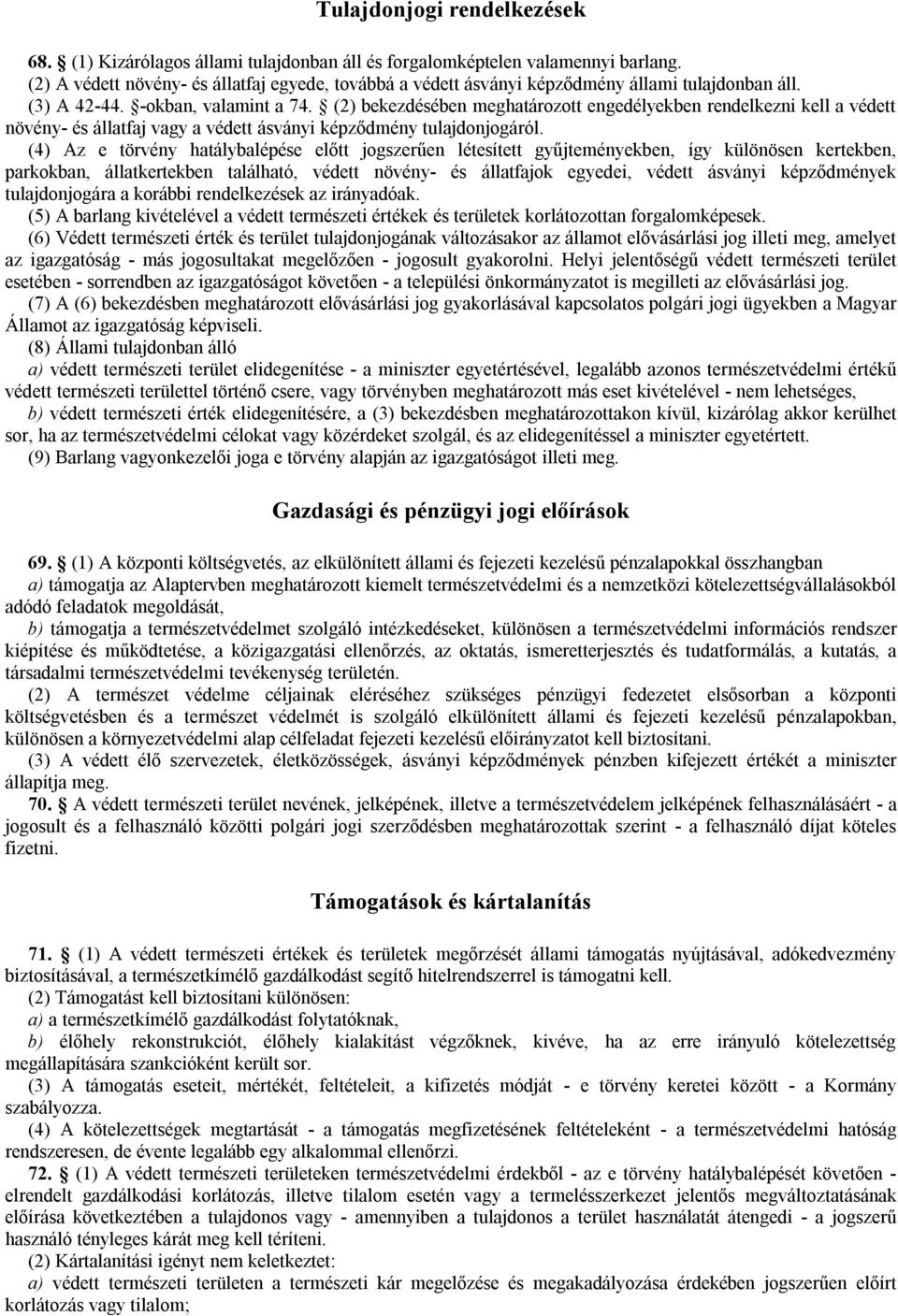 (2) bekezdésében meghatározott engedélyekben rendelkezni kell a védett növény- és állatfaj vagy a védett ásványi képződmény tulajdonjogáról.