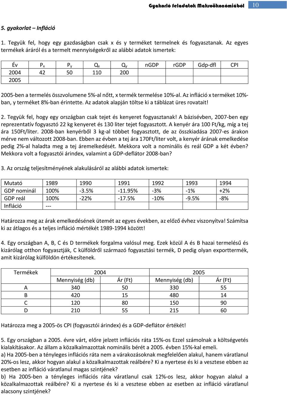 termelése 10%-al. Az infláció x terméket 10%- ban, y terméket 8%-ban érintette. Az adatok alapján töltse ki a táblázat üres rovatait! 2.