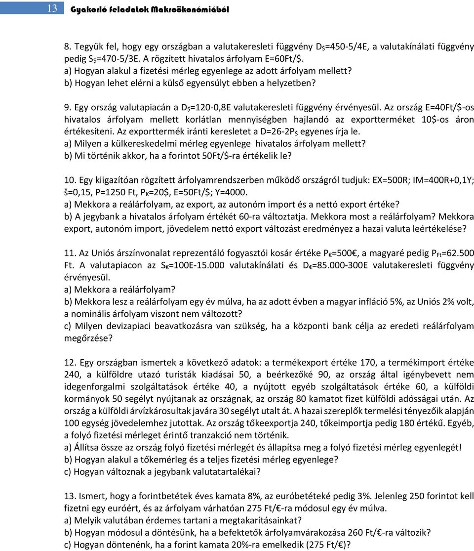 Egy ország valutapiacán a D $ =120-0,8E valutakeresleti függvény érvényesül.