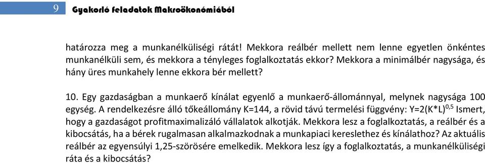 A rendelkezésre álló tőkeállomány K=144, a rövid távú termelési függvény: Y=2(K*L) 0,5 Ismert, hogy a gazdaságot profitmaximalizáló vállalatok alkotják.