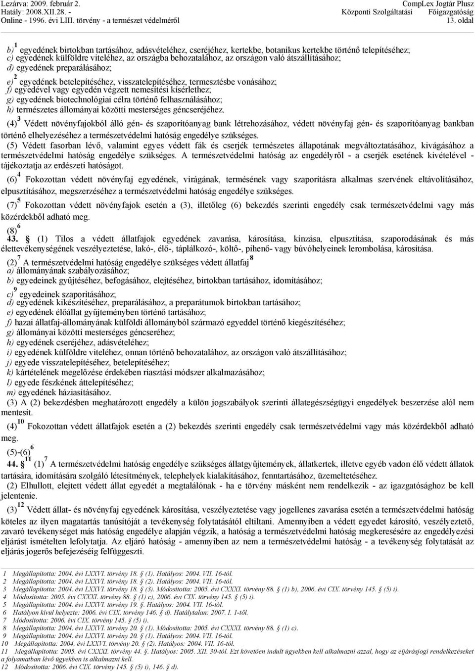 biotechnológiai célra történő felhasználásához; h) természetes állományai közötti mesterséges géncseréjéhez.