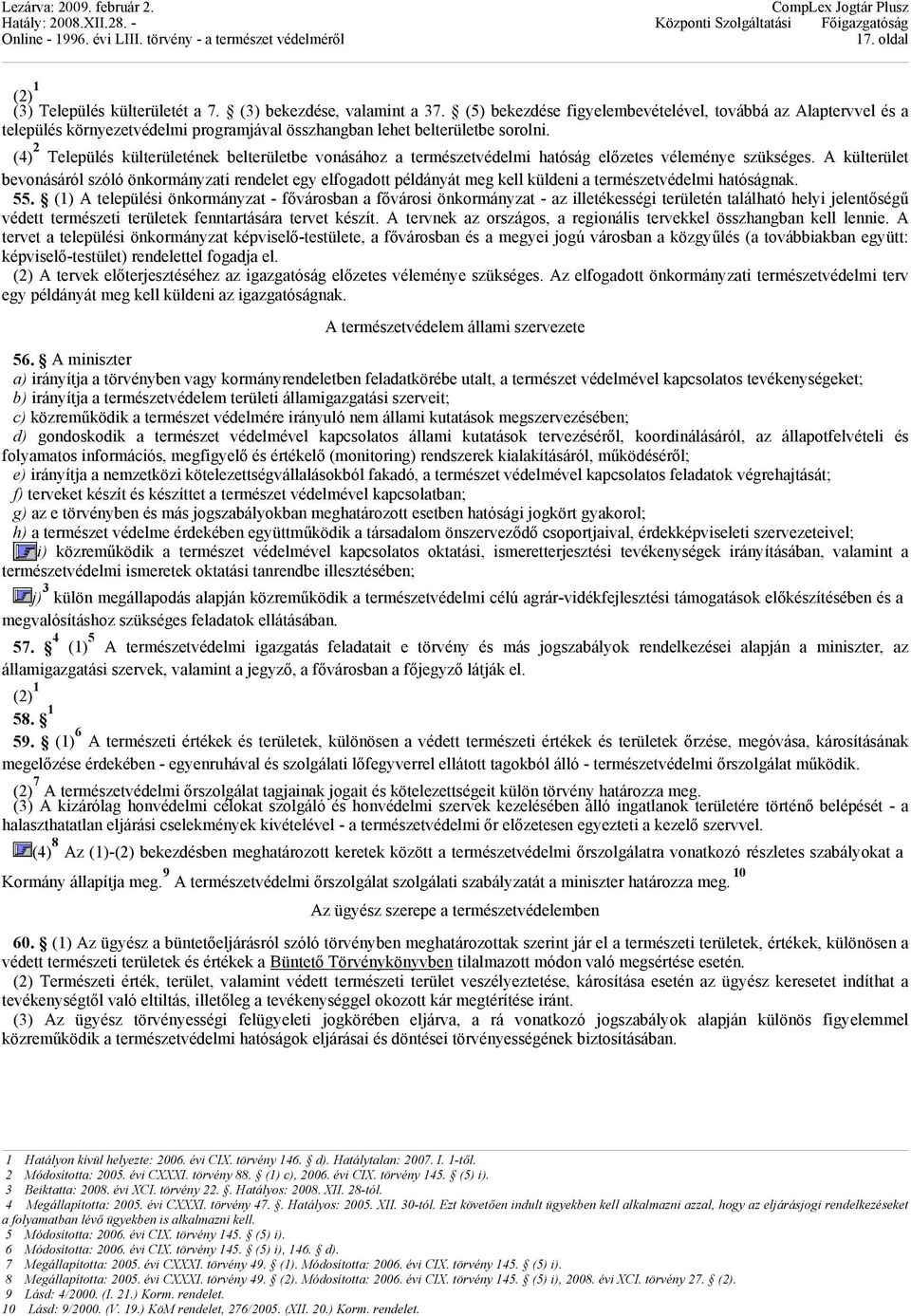 (4) 2 Település külterületének belterületbe vonásához a természetvédelmi hatóság előzetes véleménye szükséges.