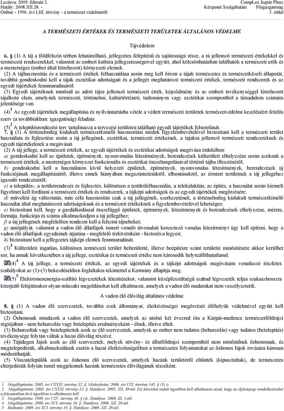 jellegzetességeivel együtt, ahol kölcsönhatásban találhatók a természeti erők és a mesterséges (ember által létrehozott) környezeti elemek.