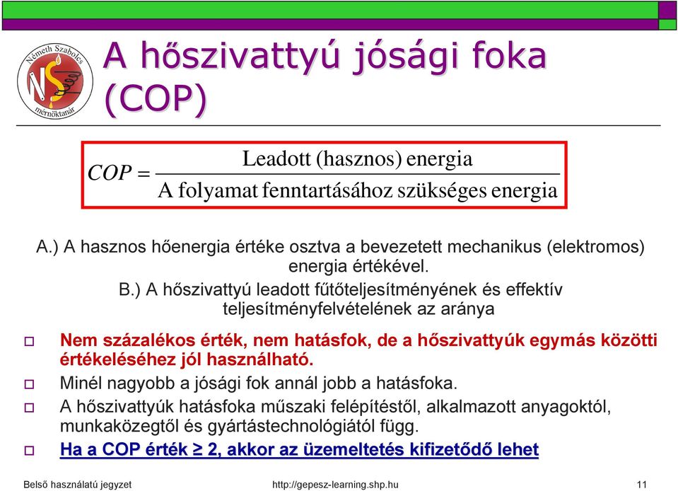 ) A hőszivattyú leadott fűtőteljesítményének és effektív teljesítményfelvételének az aránya Nem százalékos érték, nem hatásfok, de a hőszivattyúk egymás