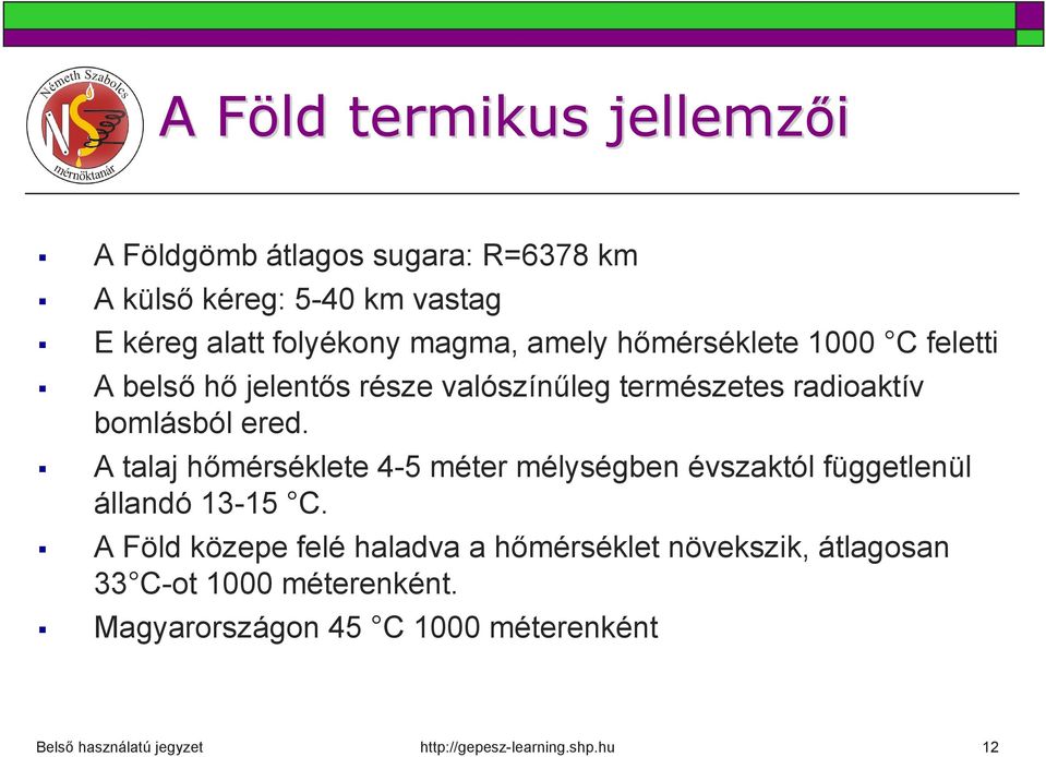 radioaktív bomlásból ered. A talaj hőmérséklete 4-5 méter mélységben évszaktól függetlenül állandó 13-15 C.