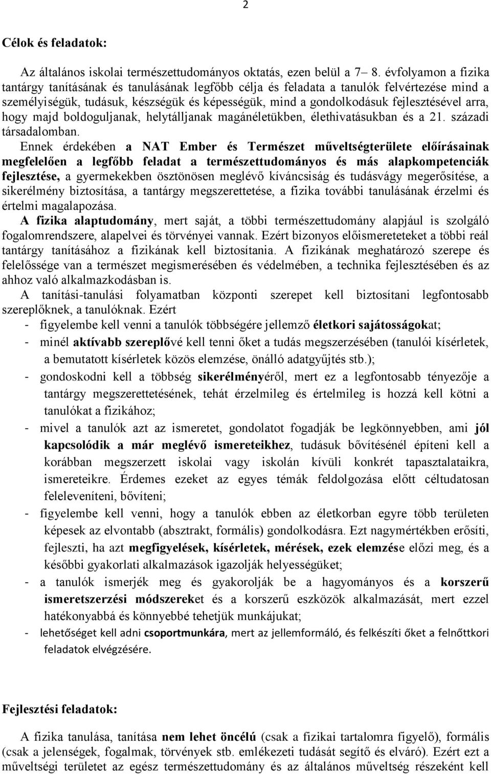 arra, hogy majd boldoguljanak, helytálljanak magánéletükben, élethivatásukban és a 21. századi társadalomban.