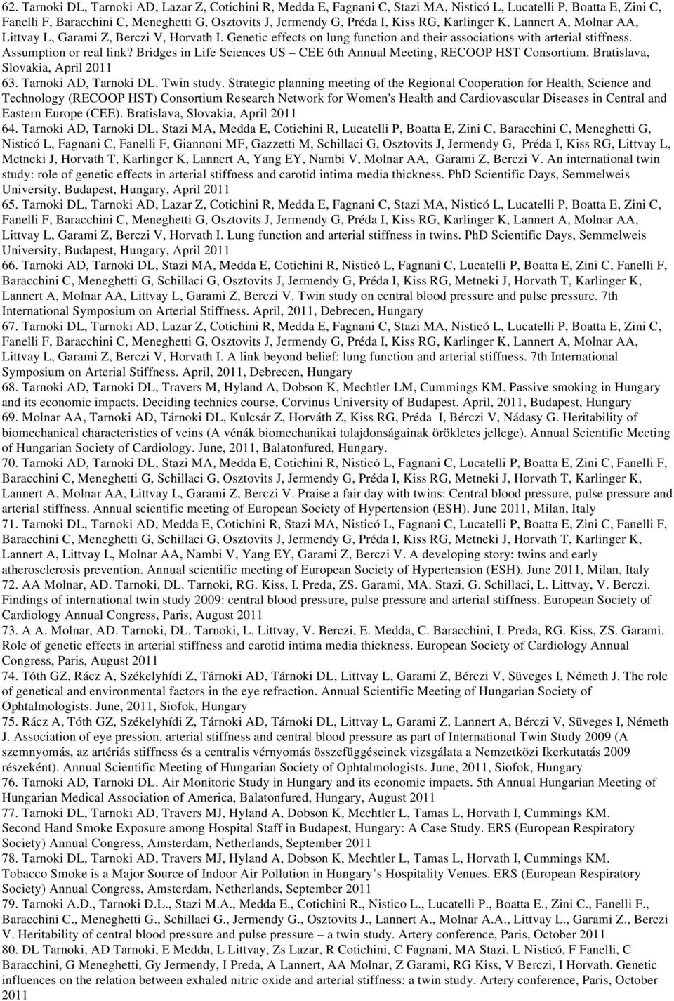 Bridges in Life Sciences US CEE 6th Annual Meeting, RECOOP HST Consortium. Bratislava, Slovakia, April 2011 63. Tarnoki AD, Tarnoki DL. Twin study.