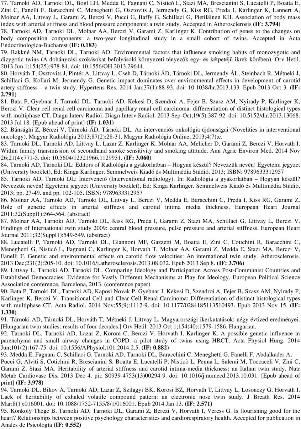 Association of body mass index with arterial stiffness and blood pressure components: a twin study. Accepted in Atherosclerosis (IF: 3.794) 78.