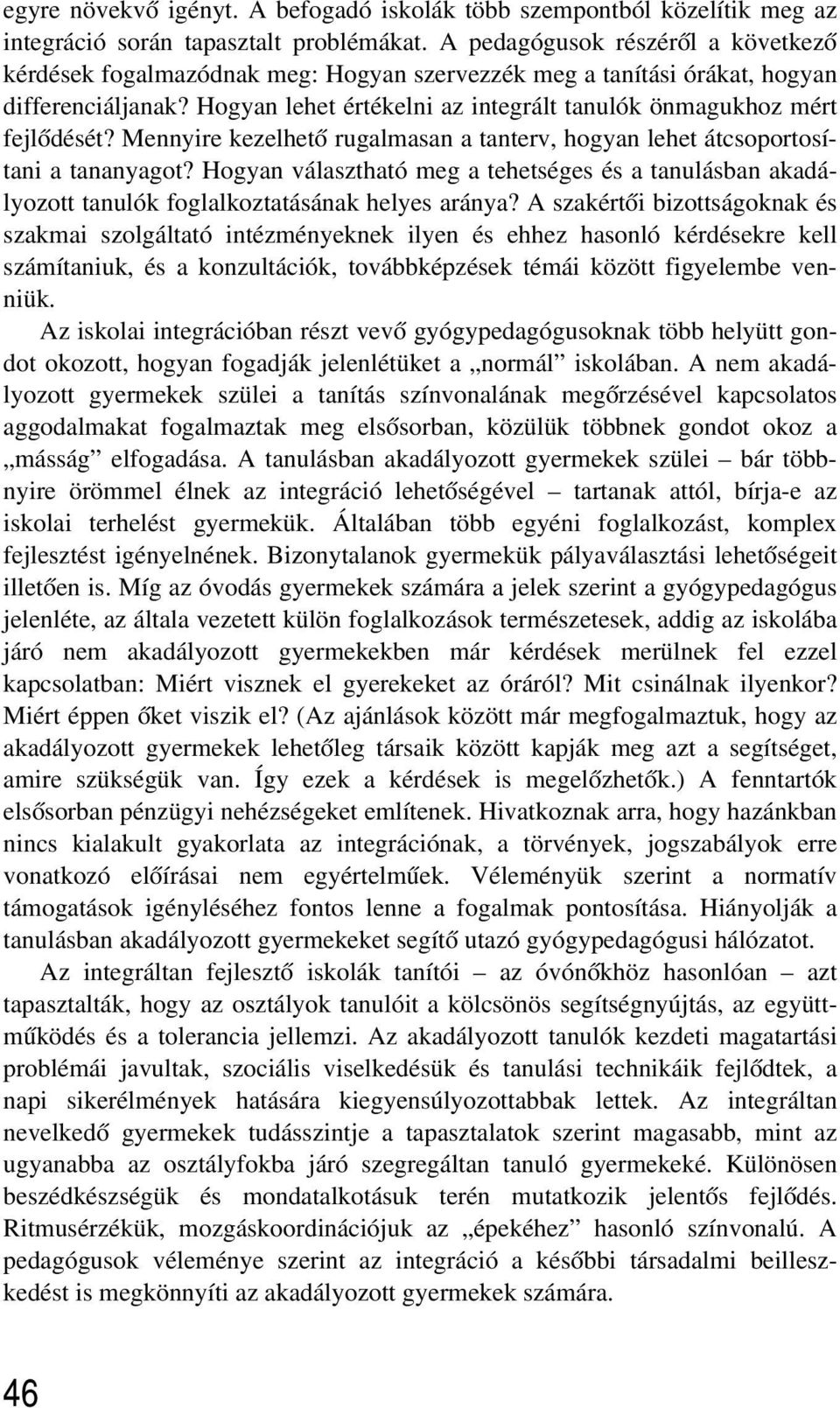 Hogyan lehet értékelni az integrált tanulók önmagukhoz mért fejlõdését? Mennyire kezelhetõ rugalmasan a tanterv, hogyan lehet átcsoportosítani a tananyagot?