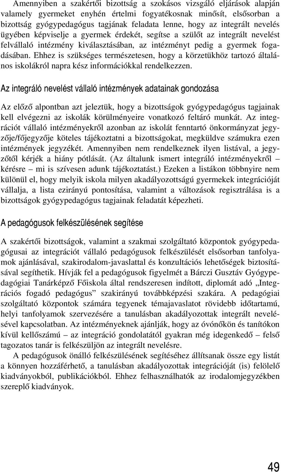 Ehhez is szükséges természetesen, hogy a körzetükhöz tartozó általános iskolákról napra kész információkkal rendelkezzen.