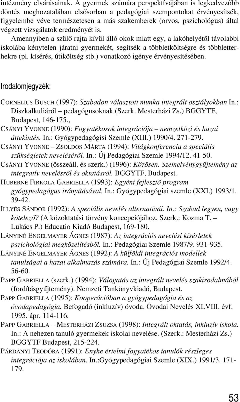 által végzett vizsgálatok eredményét is.