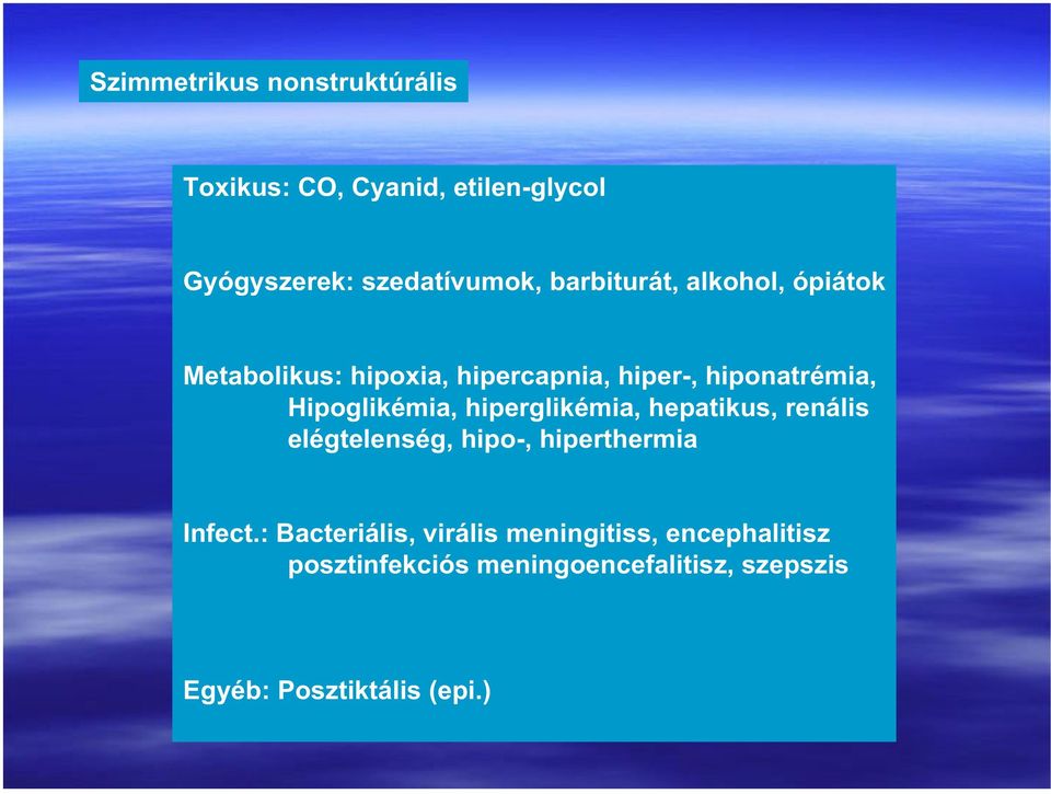 Hipoglikémia, hiperglikémia, hepatikus, renális elégtelenség, hipo-, hiperthermia Infect.
