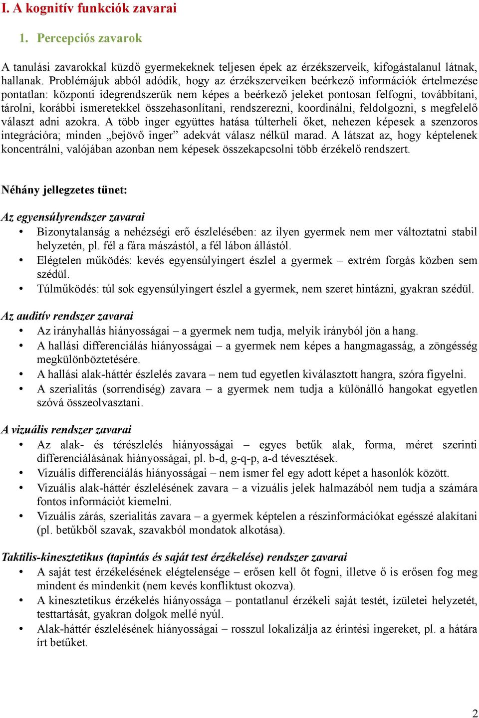 ismeretekkel összehasonlítani, rendszerezni, koordinálni, feldolgozni, s megfelelő választ adni azokra.