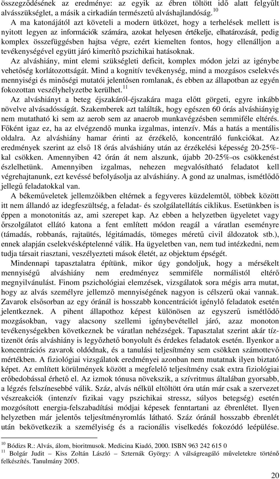 végre, ezért kiemelten fontos, hogy ellenálljon a tevékenységével együtt járó kimerítı pszichikai hatásoknak.