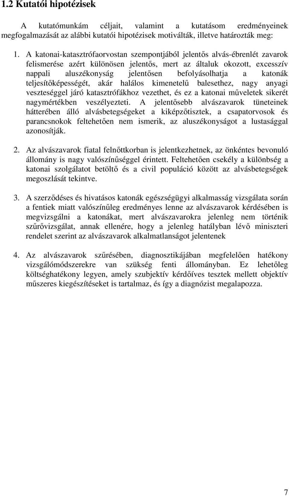 katonák teljesítıképességét, akár halálos kimenetelő balesethez, nagy anyagi veszteséggel járó katasztrófákhoz vezethet, és ez a katonai mőveletek sikerét nagymértékben veszélyezteti.