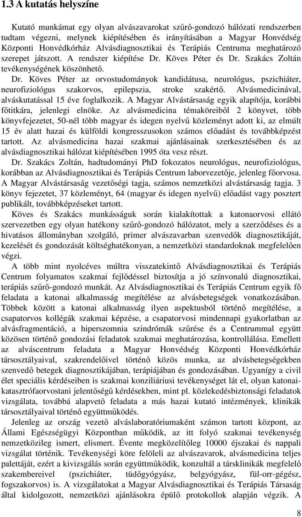 Köves Péter és Dr. Szakács Zoltán tevékenységének köszönhetı. Dr. Köves Péter az orvostudományok kandidátusa, neurológus, pszichiáter, neurofiziológus szakorvos, epilepszia, stroke szakértı.
