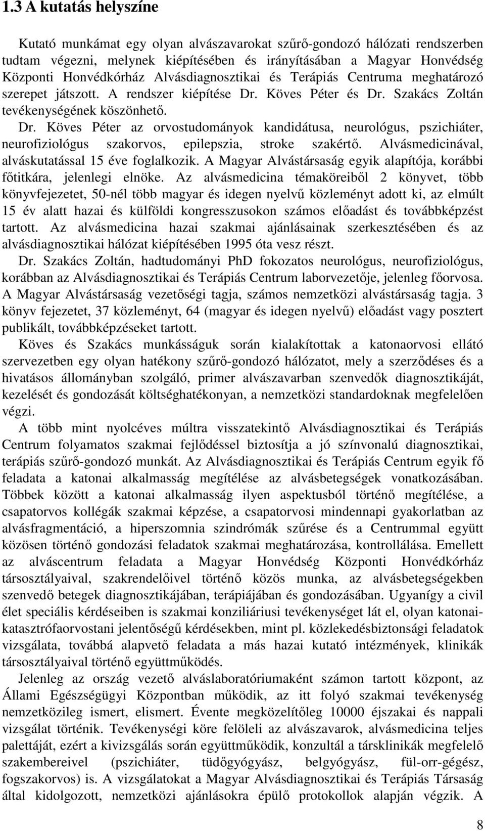 Köves Péter és Dr. Szakács Zoltán tevékenységének köszönhetı. Dr. Köves Péter az orvostudományok kandidátusa, neurológus, pszichiáter, neurofiziológus szakorvos, epilepszia, stroke szakértı.