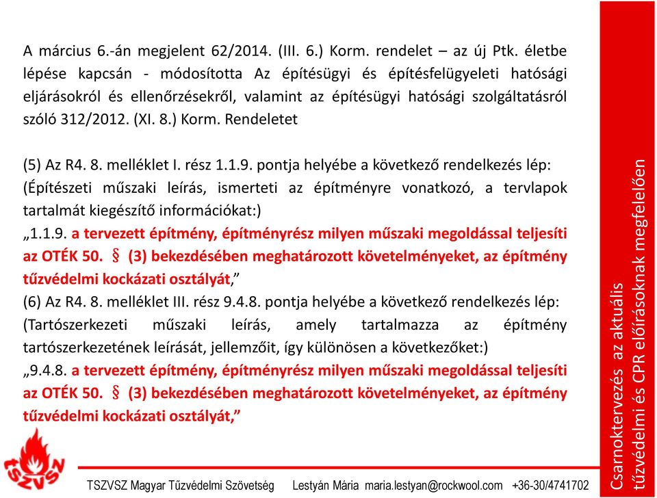 Rendeletet (5) Az R4. 8. melléklet I. rész 1.1.9.