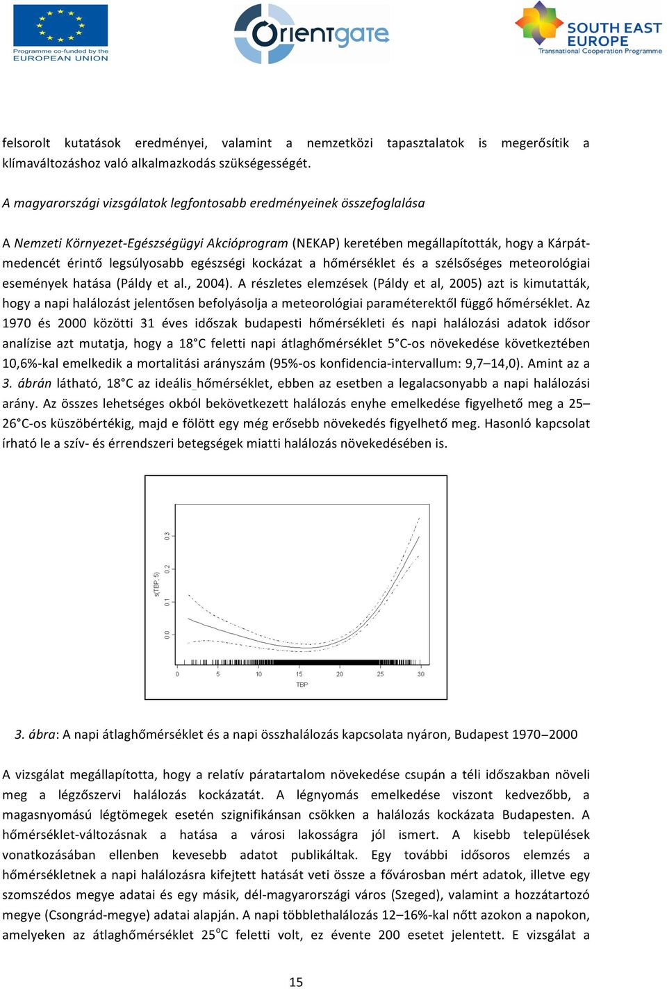 egészségi kockázat a hőmérséklet és a szélsőséges meteorológiai események hatása (Páldy et al., 2004).