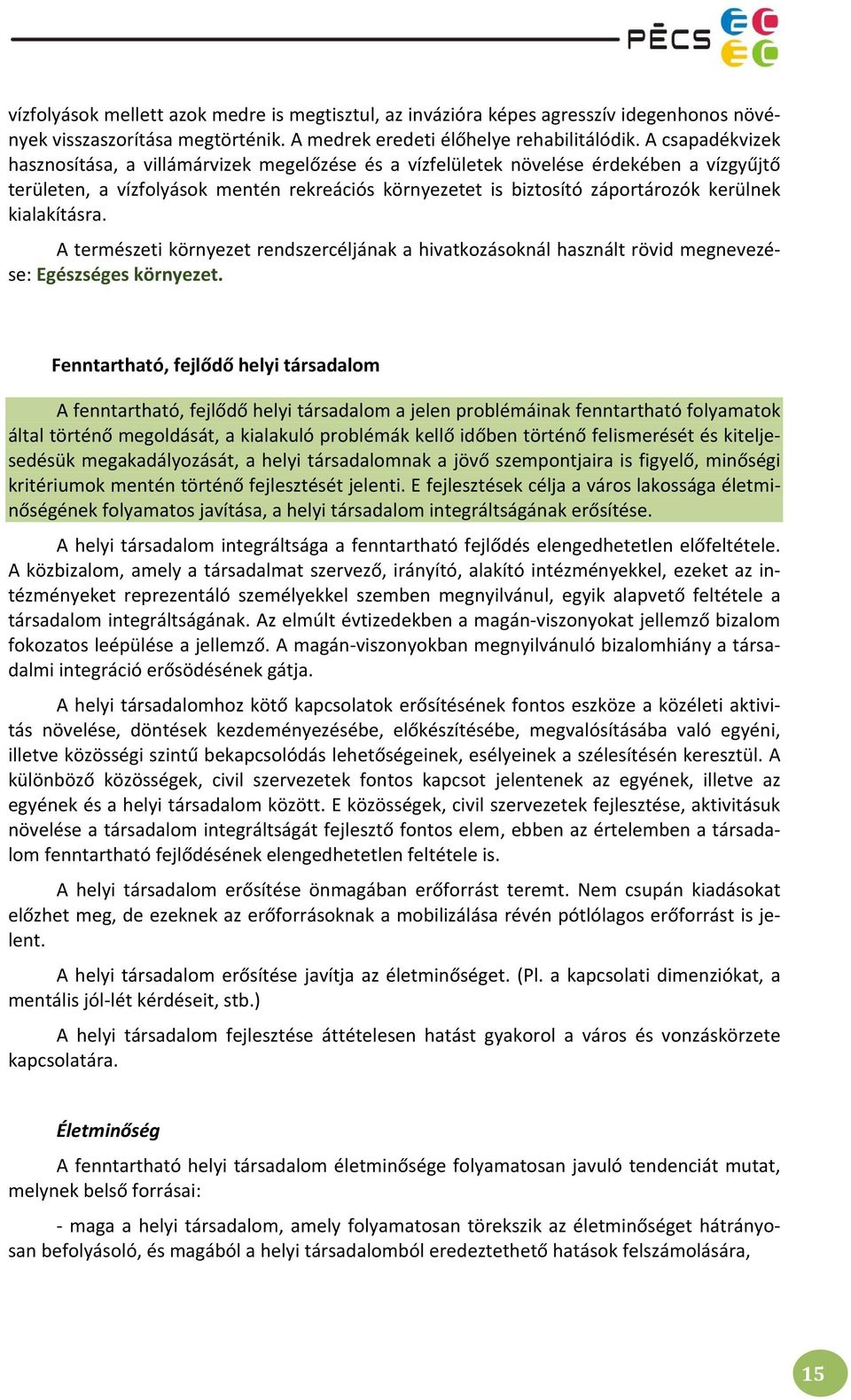 kialakításra. A természeti környezet rendszercéljának a hivatkozásoknál használt rövid megnevezése: Egészséges környezet.