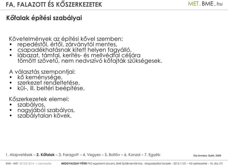 A választás szempontjai: kő keménysége, szerkezet rendeltetése, kül-, ill. beltéri beépítése.
