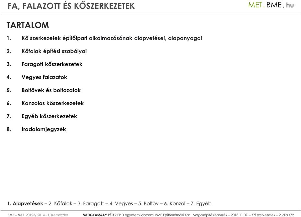 Konzolos kőszerkezetek 7. Egyéb kőszerkezetek 8. Irodalomjegyzék BME MET 20123/ 2014 I.