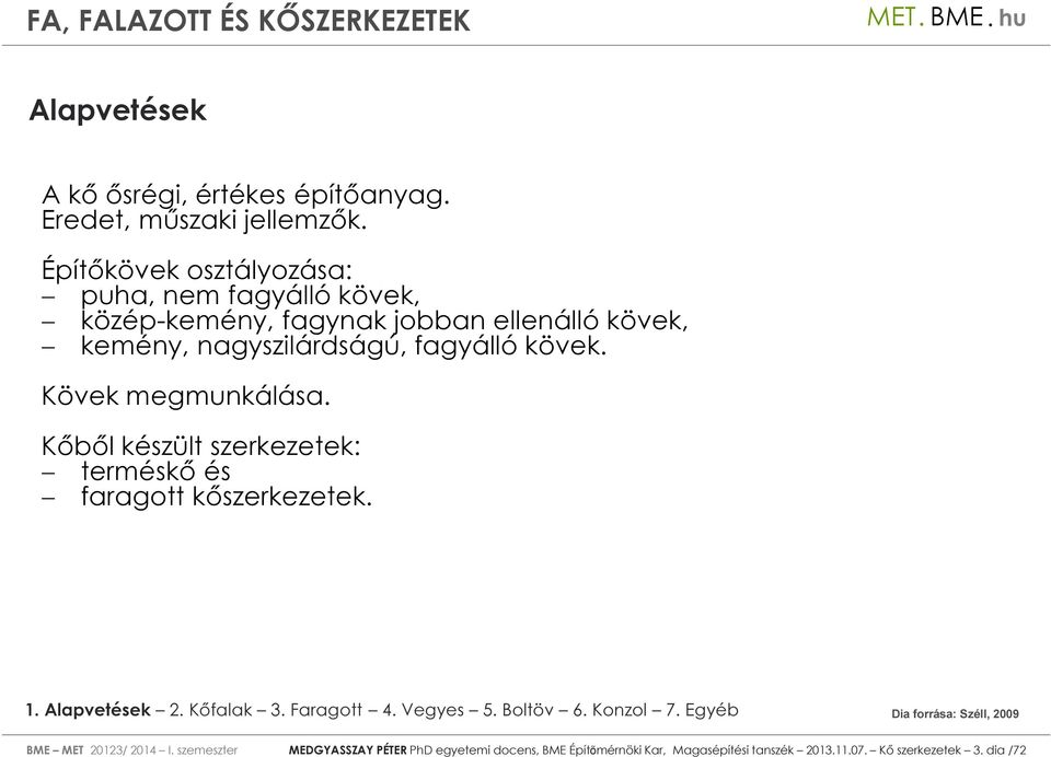 nagyszilárdságú, fagyálló kövek. Kövek megmunkálása.