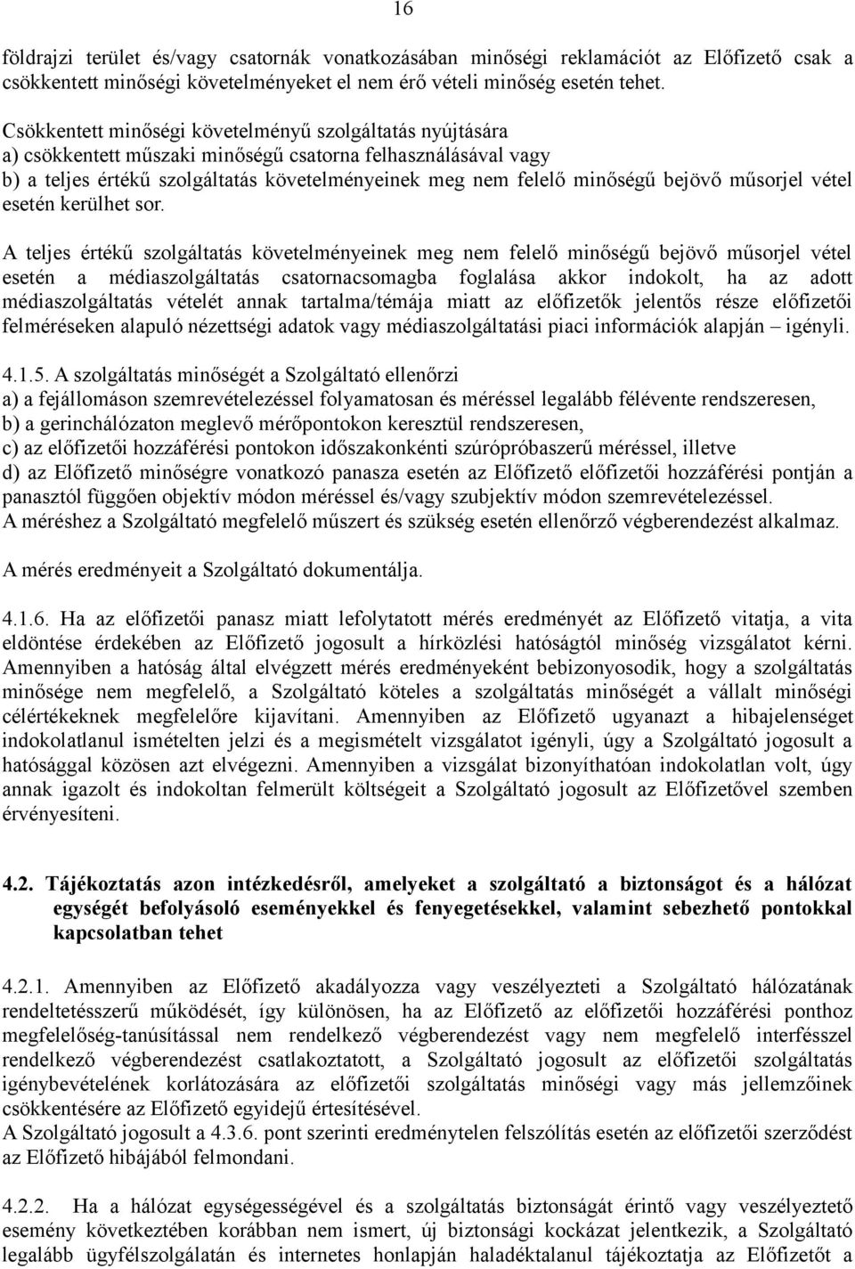 bejövő műsorjel vétel esetén kerülhet sor.