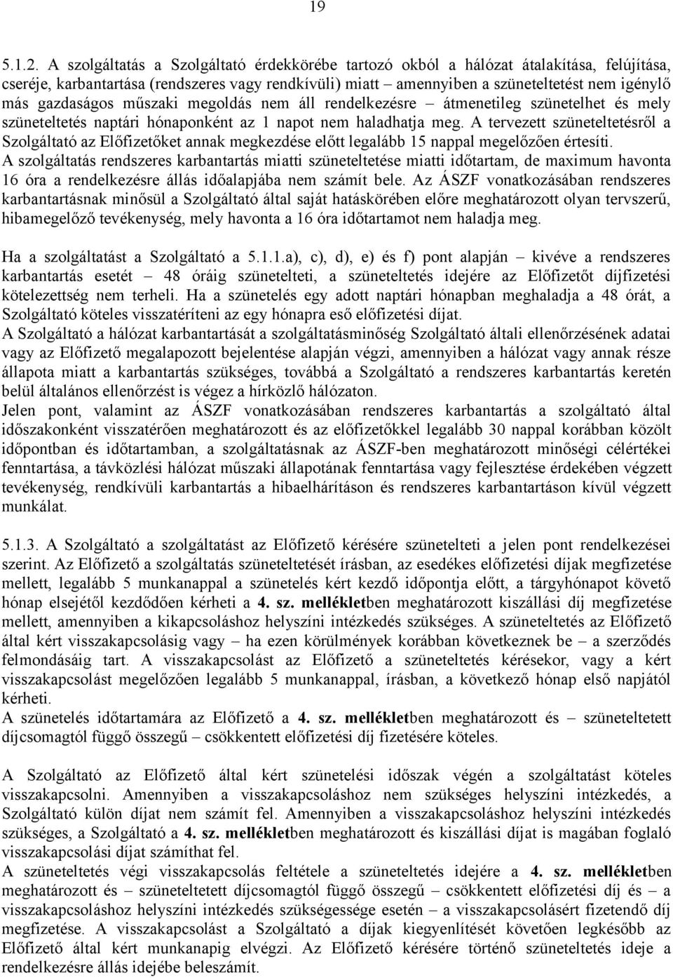 gazdaságos műszaki megoldás nem áll rendelkezésre átmenetileg szünetelhet és mely szüneteltetés naptári hónaponként az 1 napot nem haladhatja meg.