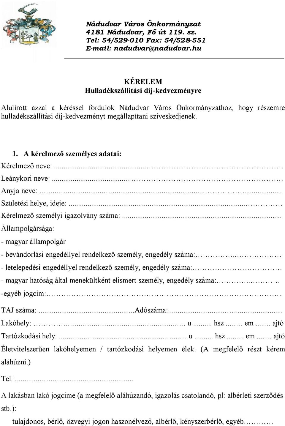 A kérelmező személyes adatai: Kérelmező neve:.... Leánykori neve:.... Anyja neve:...... Születési helye, ideje:... Kérelmező személyi igazolvány száma:.