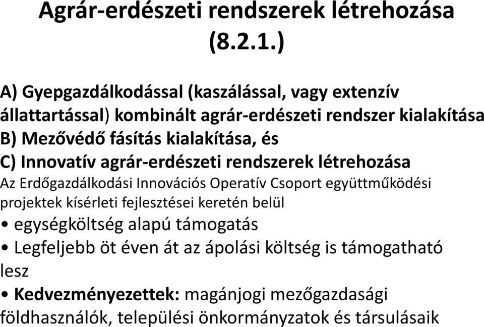 kialakítása, és C) Innovatív agrár-erdészeti rendszerek létrehozása Az Erdőgazdálkodási Innovációs Operatív Csoport együttműködési