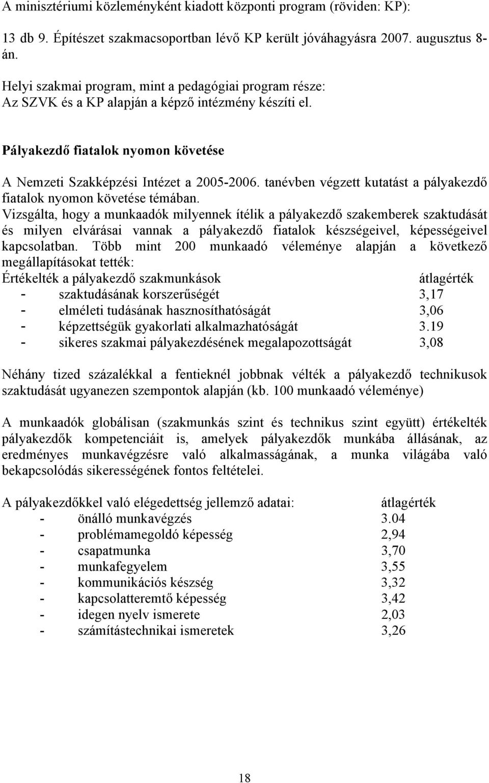 tanévben végzett kutatást a pályakezdő fiatalok nyomon követése témában.