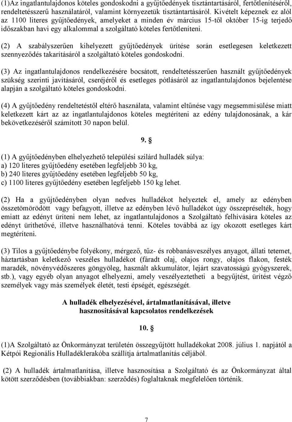 (2) A szabályszerűen kihelyezett gyűjtőedények ürítése során esetlegesen keletkezett szennyeződés takarításáról a szolgáltató köteles gondoskodni.