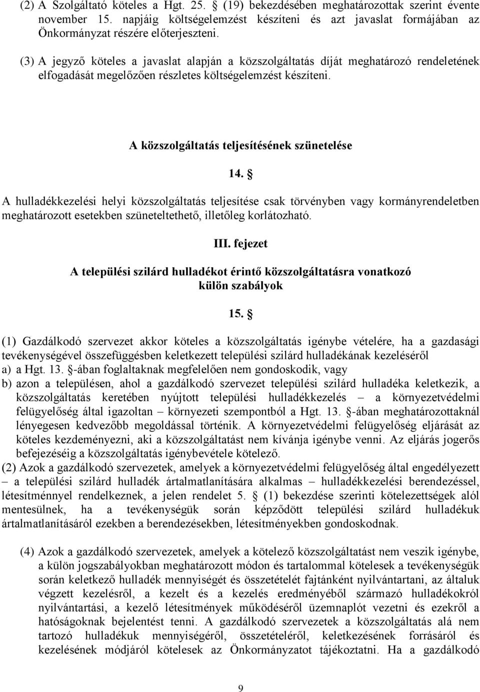 A hulladékkezelési helyi közszolgáltatás teljesítése csak törvényben vagy kormányrendeletben meghatározott esetekben szüneteltethető, illetőleg korlátozható. III.