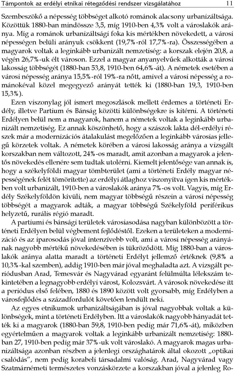 Míg a románok urbanizáltsági foka kis mértékben növekedett, a városi népességen belüli arányuk csökkent (19,7%-ról 17,7%-ra).