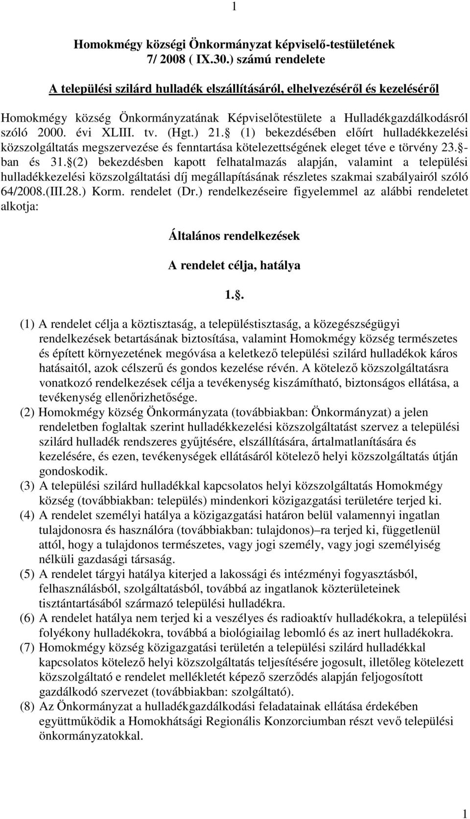 (Hgt.) 21. (1) bekezdésében elıírt hulladékkezelési közszolgáltatás megszervezése és fenntartása kötelezettségének eleget téve e törvény 23. - ban és 31.