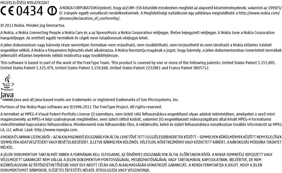 A Nokia, a Nokia Connecting People a Nokia Care és a az XpressMusic a Nokia Corporation védjegye, illetve bejegyzett védjegye. A Nokia tune a Nokia Corporation hangvédjegye.