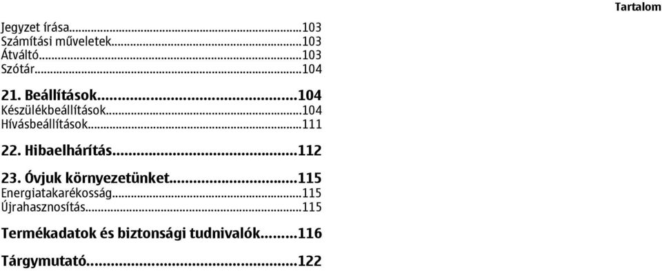 ..111 22. Hibaelhárítás...112 23. Óvjuk környezetünket...115 Energiatakarékosság.