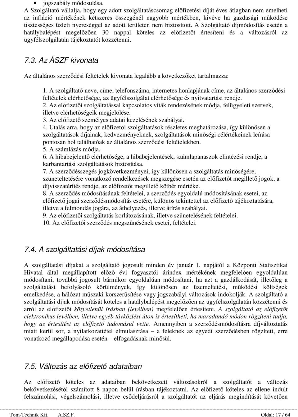 tisztességes üzleti nyereséggel az adott területen nem biztosított.