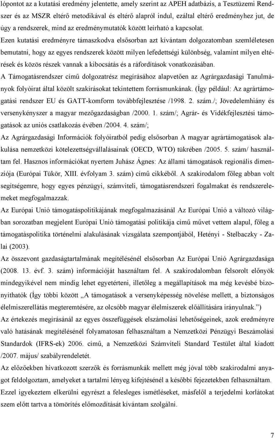 Ezen kutatási eredményre támaszkodva elsősorban azt kívántam dolgozatomban szemléletesen bemutatni, hogy az egyes rendszerek között milyen lefedettségi különbség, valamint milyen eltérések és közös