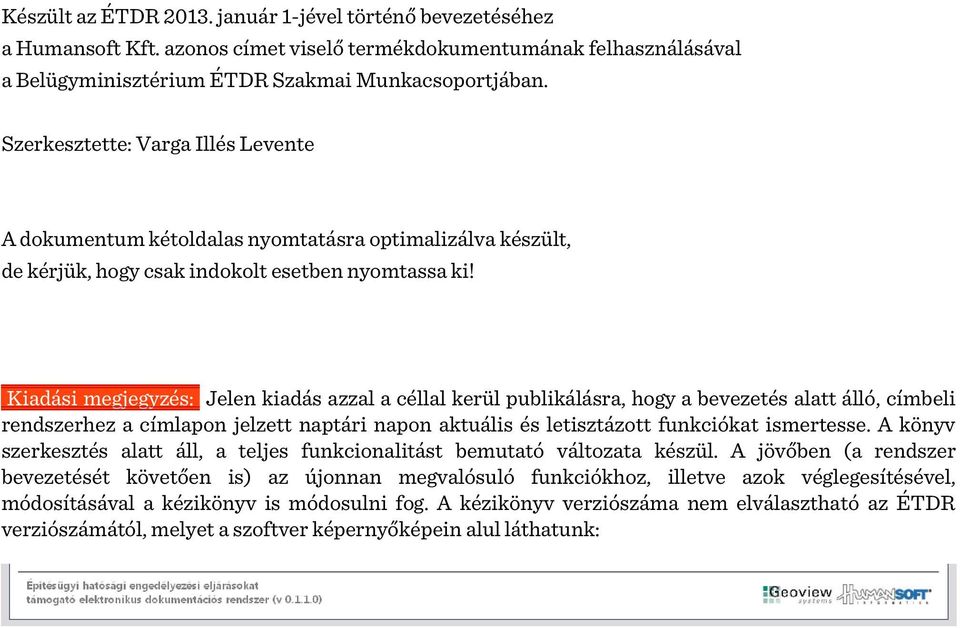 Kiadási megjegyzés: Jelen kiadás azzal a céllal kerül publikálásra, hogy a bevezetés alatt álló, címbeli rendszerhez a címlapon jelzett naptári napon aktuális és letisztázott funkciókat ismertesse.