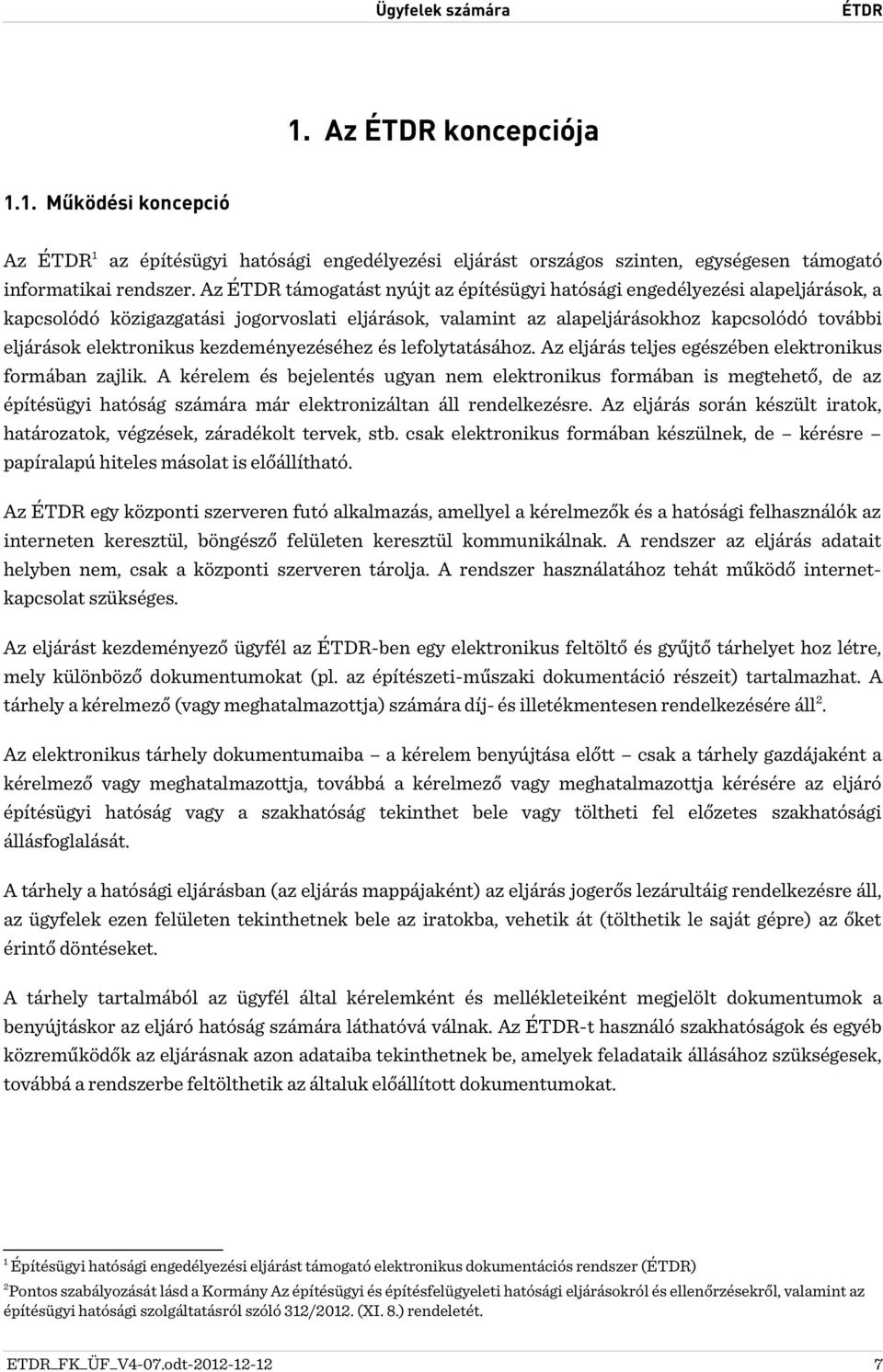 kezdeményezéséhez és lefolytatásához. Az eljárás teljes egészében elektronikus formában zajlik.