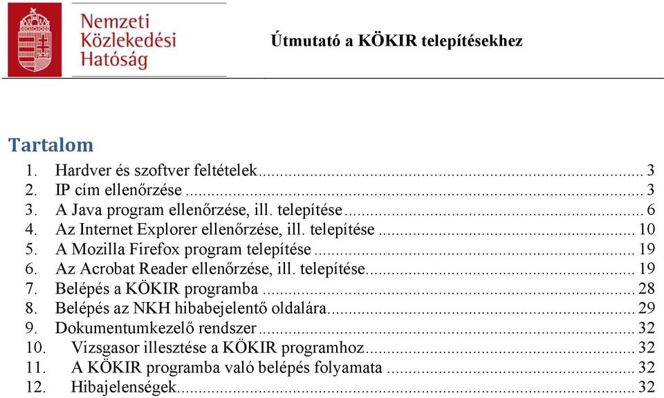 Az Acrobat Reader ellenőrzése, ill. telepítése... 19 7. Belépés a KÖKIR programba... 28 8. Belépés az NKH hibabejelentő oldalára.