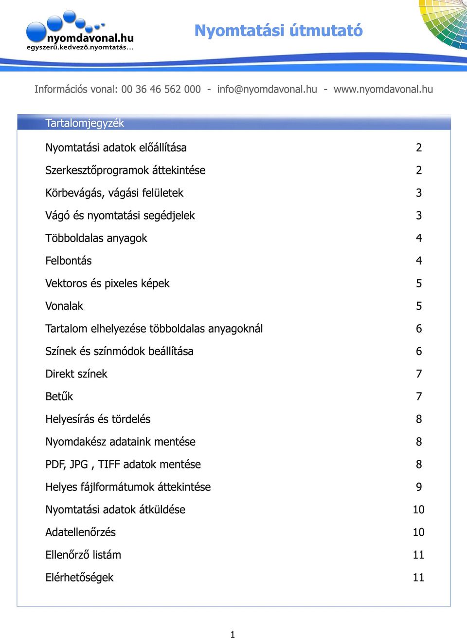 Színek és színmódok beállítása 6 Direkt színek 7 Betűk 7 Helyesírás és tördelés 8 Nyomdakész adataink mentése 8 PDF, JPG, TIFF