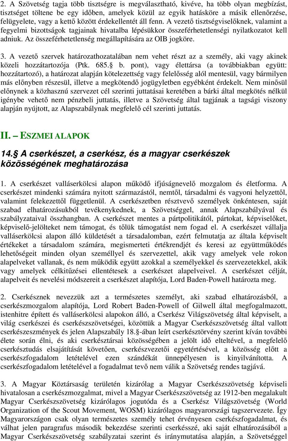 Az összeférhetetlenség megállapítására az OIB jogköre. 3. A vezető szervek határozathozatalában nem vehet részt az a személy, aki vagy akinek közeli hozzátartozója (Ptk. 685. b.